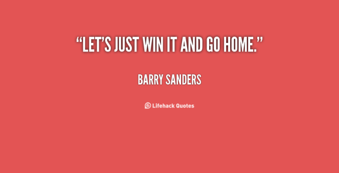 quote-Barry-Sanders-lets-just-win-it-and-go-home-31957